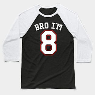 Bro Im  years old, eighth Birthday Jersey 8th Birthday Baseball T-Shirt